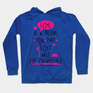 Love is a desire for that lost half of ourselves quote milan kundera by chakibium Hoodie